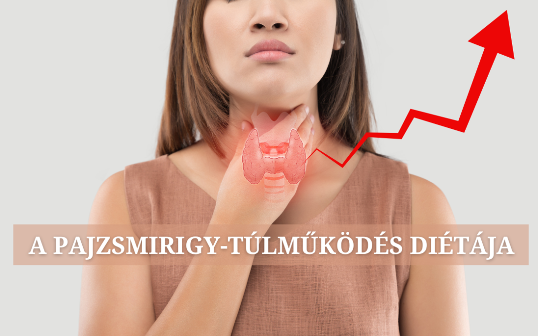 Pajzsmirigy-túlműködés (hipertireózis) esetén hogyan alakul az étrend?